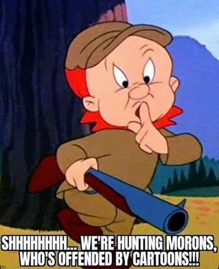 SHHHHHHHHH... WE'RE HUNTING MORONS, WHO'S OFFENDED BY CARTOONS!!!