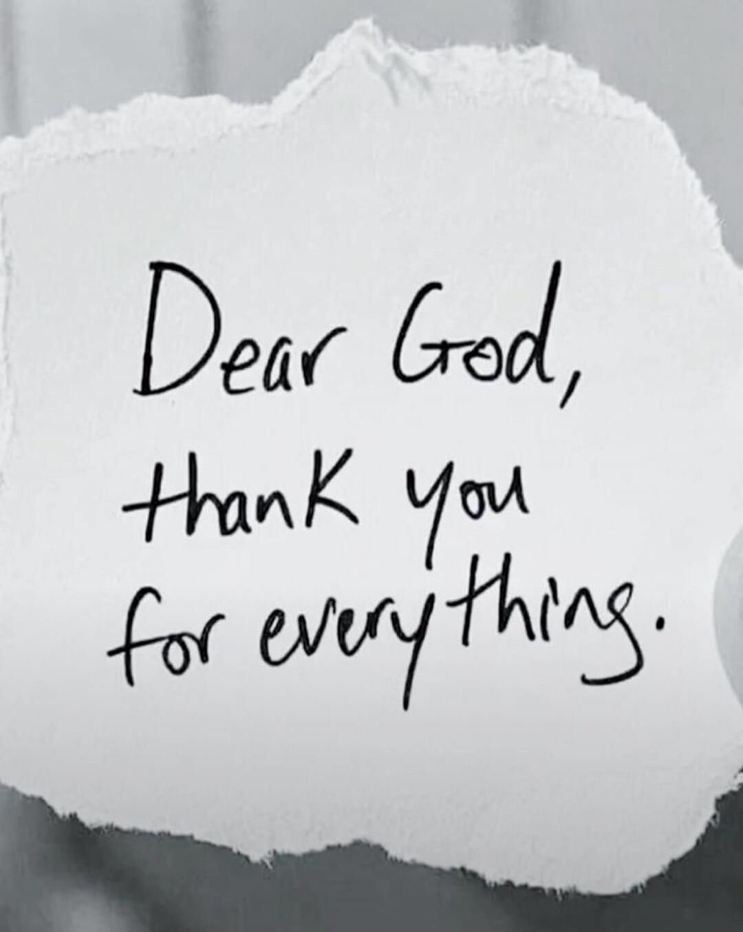 Dear God, Thank You for everything.