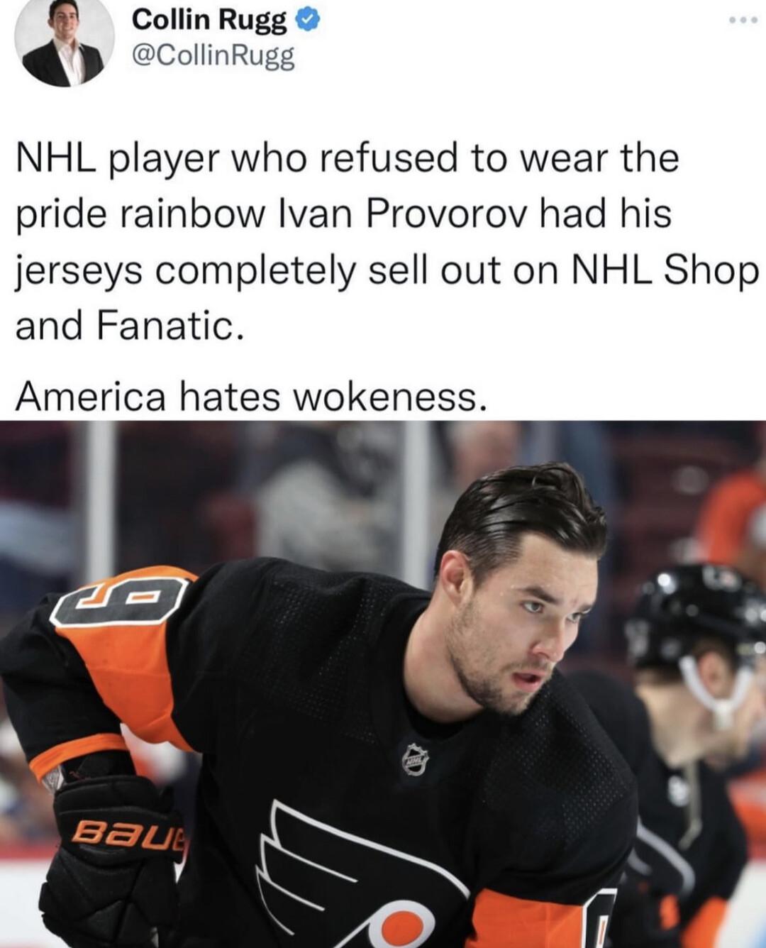 Collin Rugg CollinRugg NHL player who refused to wear the pride rainbow Ivan Provorov had his jerseys completely sell out on NHL Shop and Fanatic America hates wokeness