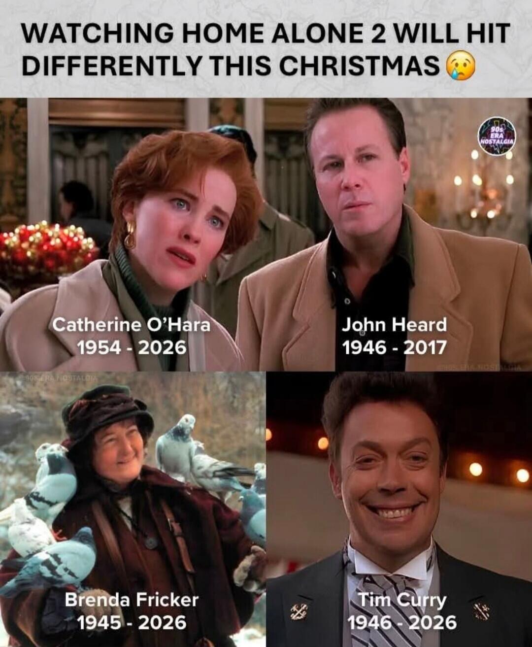 WATCHING HOME ALONE 2 WILL HIT DIFFERENTLY THIS CHRISTMAS Catherine O'Hara 1954 - 2026 John Heard 1946 - 2017 Brenda Fricker 1945 - 2026 Tim Curry 1946 - 2026