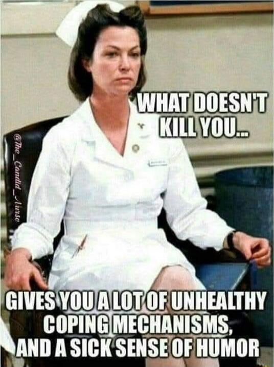 WHAT DOESN'T KILL YOU...
GIVES YOU A LOT OF UNHEALTHY COPING MECHANISMS, AND A SICK SENSE OF HUMOR