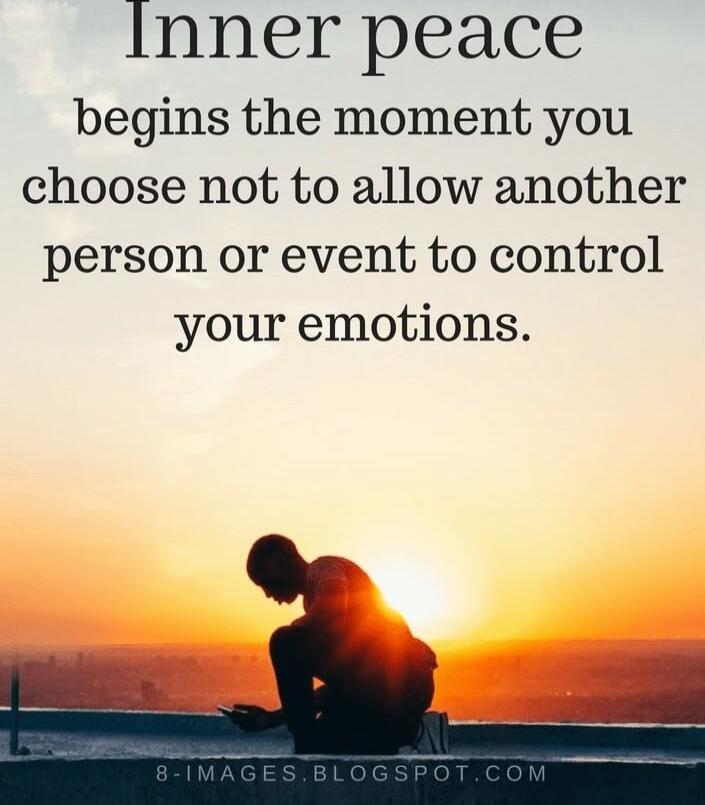 Inner peace begins the moment you choose not to allow another person or event to control your emotions.