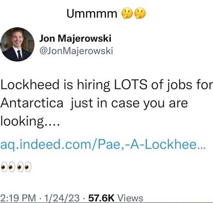 Ummmm Jon Majerowski JonMajerowski Lockheed is hiring LOTS of jobs for Antarctica just in case you are looking aqindeedcomPae A Lockhee 0 0 219 PM 12423 576K Views