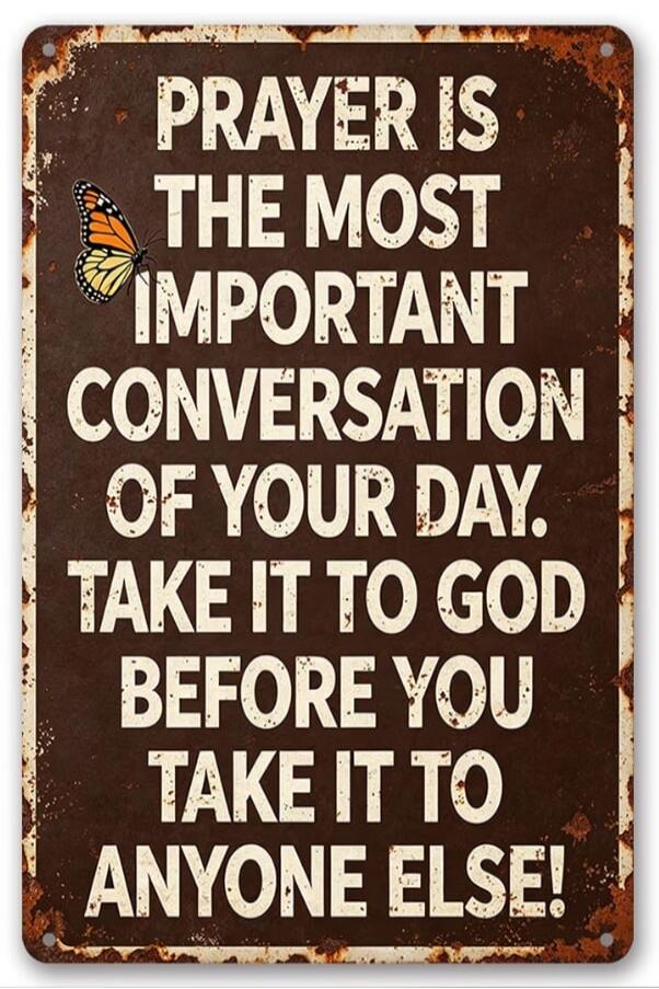 PRAYER IS THE MOST IMPORTANT CONVERSATION OF YOUR DAY. TAKE IT TO GOD BEFORE YOU TAKE IT TO ANYONE ELSE!