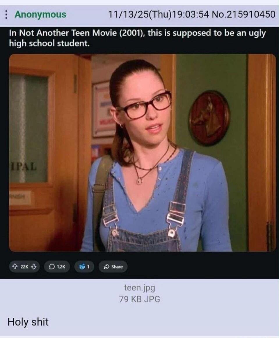 In Not Another Teen Movie (2001), this is supposed to be an ugly high school student. Holy shit