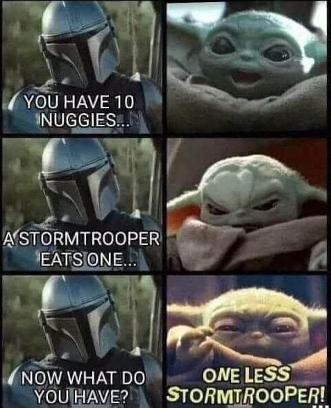 YOUHAVE 10 INUGGIES NLe ASTORMTROOPER S 0 B NOW WHAT DO YOUIHAVE STORMTROOPER
