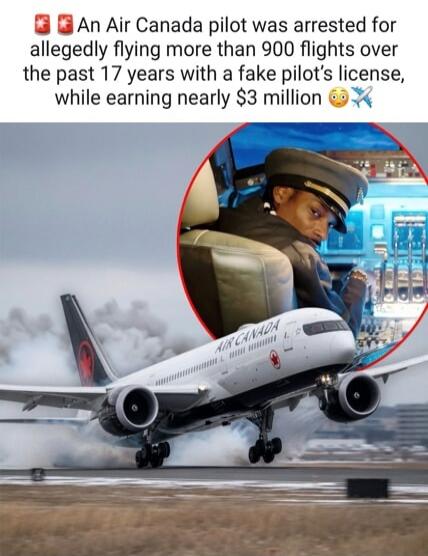 An Air Canada pilot was arrested for allegedly flying more than 900 flights over the past 17 years with a fake pilot's license, while earning nearly $3 million