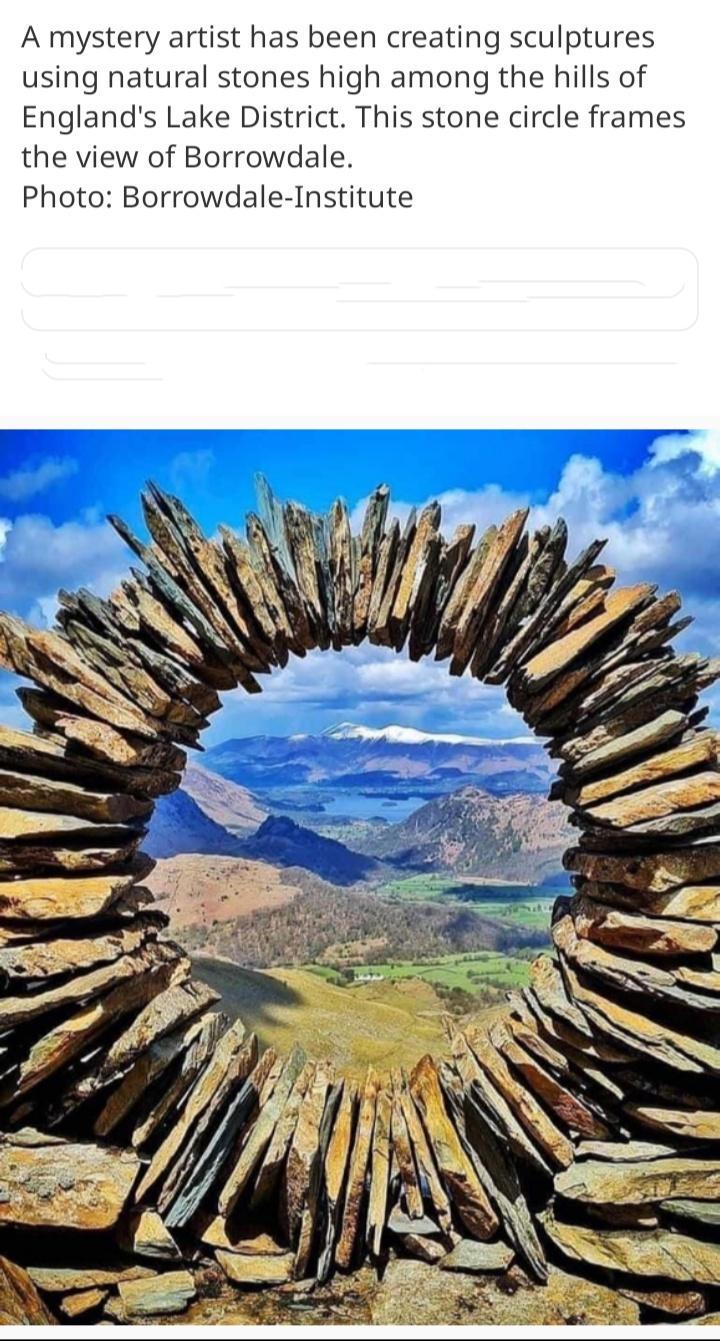 A mystery artist has been creating sculptures using natural stones high among the hills of Englands Lake District This stone circle frames the view of Borrowdale Photo Borrowdale Institute