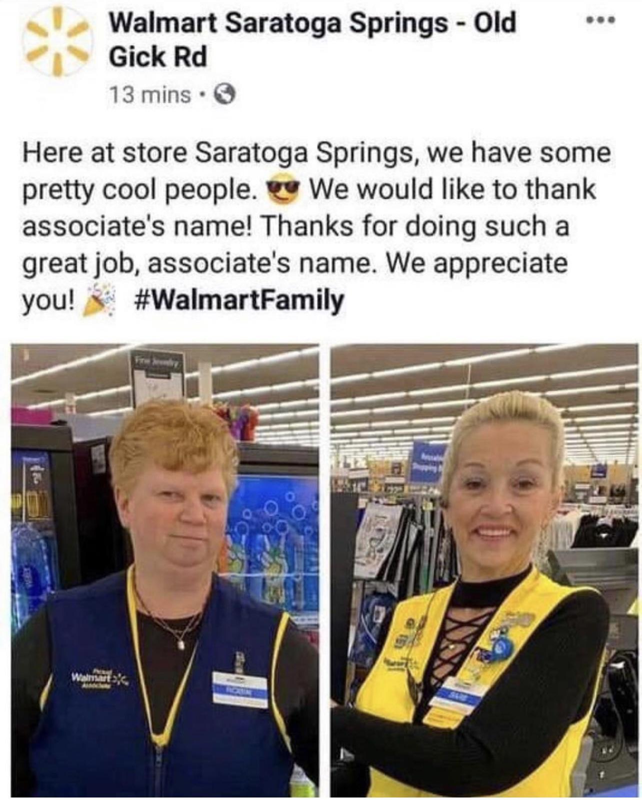 Walmart Saratoga Springs Old Gick Rd 13mins A Here at store Saratoga Springs we have some pretty cool people We would like to thank associates name Thanks for doing such a great job associates name We appreciate you WalmartFamily