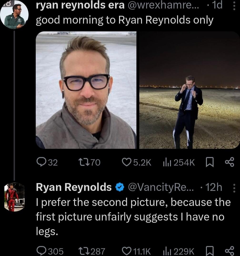 ryan reynolds era wrexhamre 1d good morning to Ryan Reynolds only Q3 170 Os2k i2saK Ryan Reynolds VancityRe 12h prefer the second picture because the first picture unfairly suggests have no legs Q305 11287 QOMNiK 229k