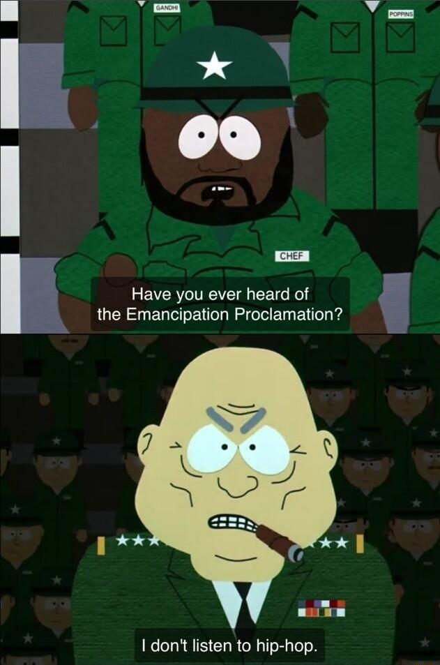 Have you ever heard of the Emancipation Proclamation I dont listen to hip hop