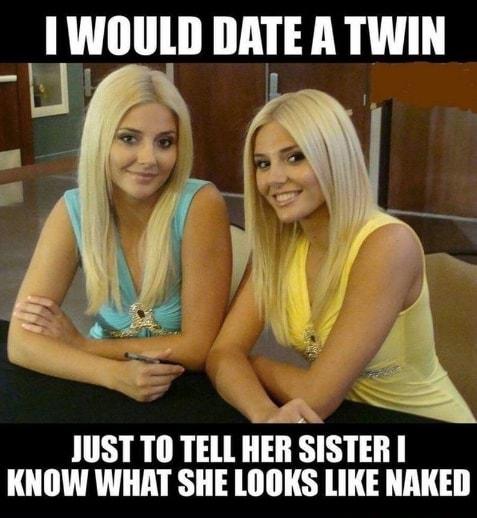 Mllllll IIAIE A TWIN 2 y Af JUST T0 TELL HER SISTER KNOW WHAT SHE LOOKS LIKE NAKED