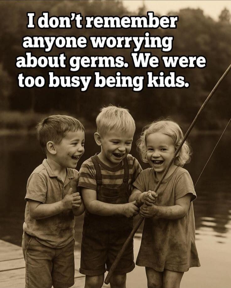 I don't remember anyone worrying about germs. We were too busy being kids.