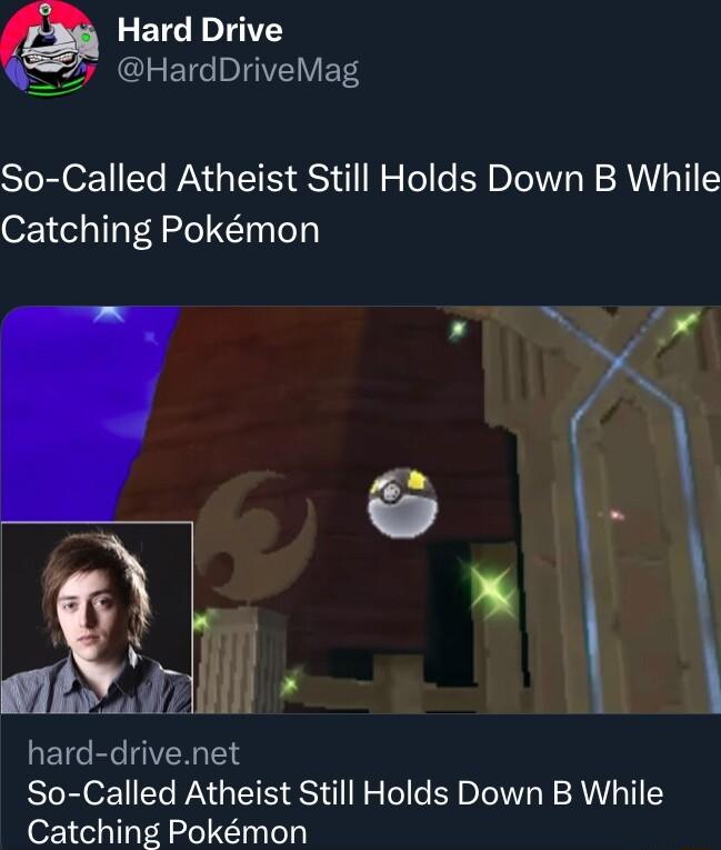 34 Hard Drive Q LRETC IOV ETS So Called Atheist Still Holds Down B While Catching Pokmon it il TR TR So Called Atheist Still Holds Down B While Catching Pokmon