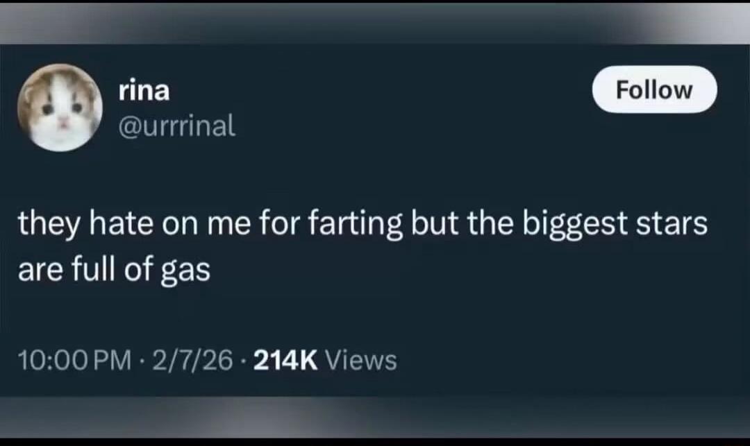 they hate on me for farting but the biggest stars are full of gas