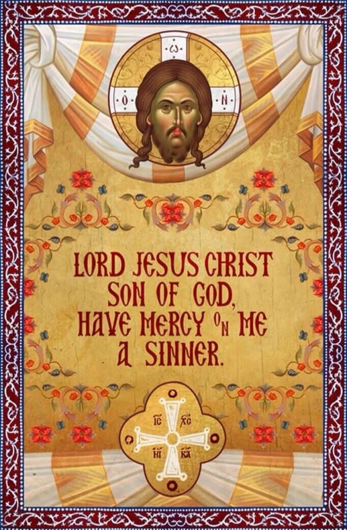 LORD JESUS CHRIST SON OF GOD, HAVE MERCY ON ME A SINNER.