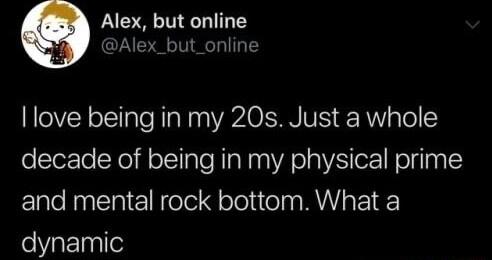 Alex but online Alex_but_online love being in my 20s Just a whole elezTe X f o Ll aTo RaNaa A o1 RS o Wellpald and mental rock bottom What a ViaF1agile