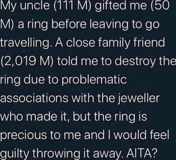 OYAVplel SR UMM NI NeliRTo NapcHe10 M a ring before leaving to go travelling A close family friend HONISR Y RteloNaal RieNe e VALalS laleReVRTeY o fololTnsEN ife associations with the jeweller WaleAnEle N Mo Nia NIl NS precious to me and would feel guilty throwing it away AITA
