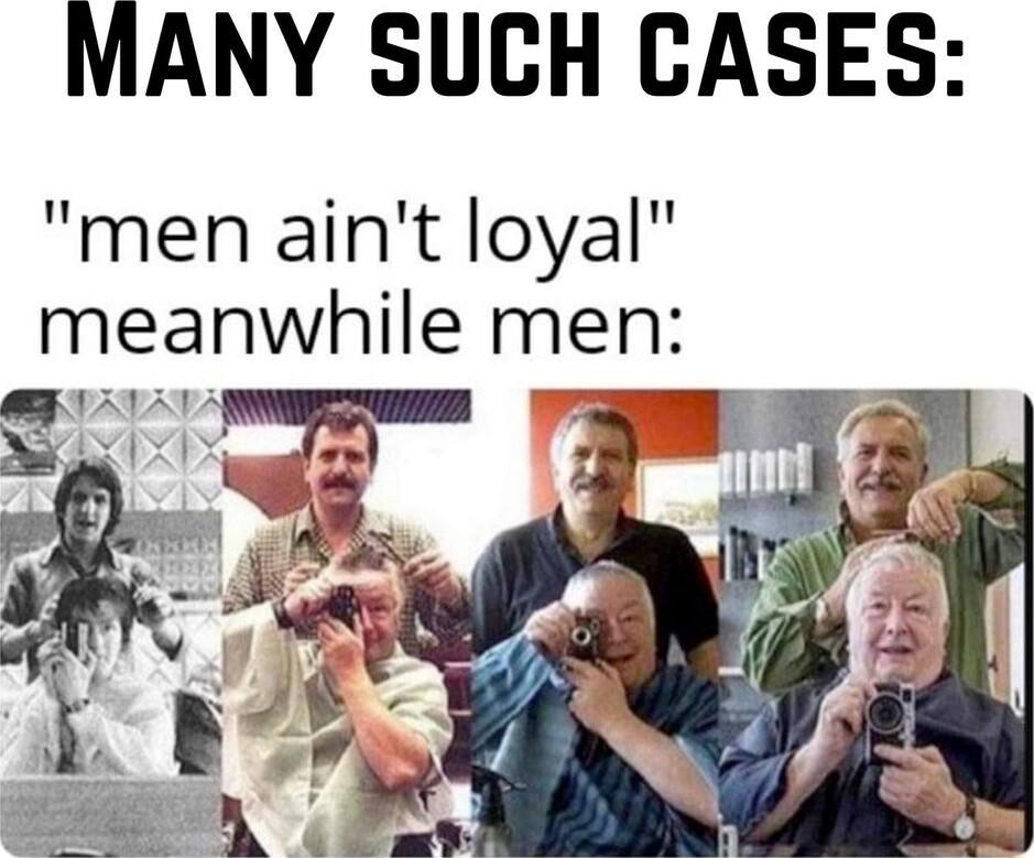 MANY SUCH CASES men aint loyal meanwhlle men