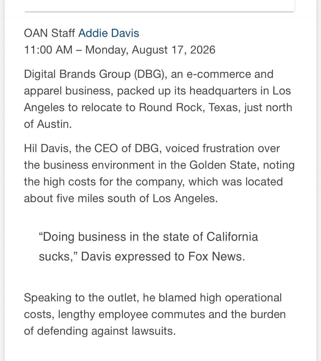OAN Staff Addie Davis
11:00 AM - Monday, August 17, 2026
Digital Brands Group (DBG), an e-commerce and apparel business, packed up its headquarters in Los Angeles to relocate to Round Rock, Texas, just north of Austin.
Hil Davis, the CEO of DBG, voiced frustration over the business environment in the Golden State, noting the high costs for the comp