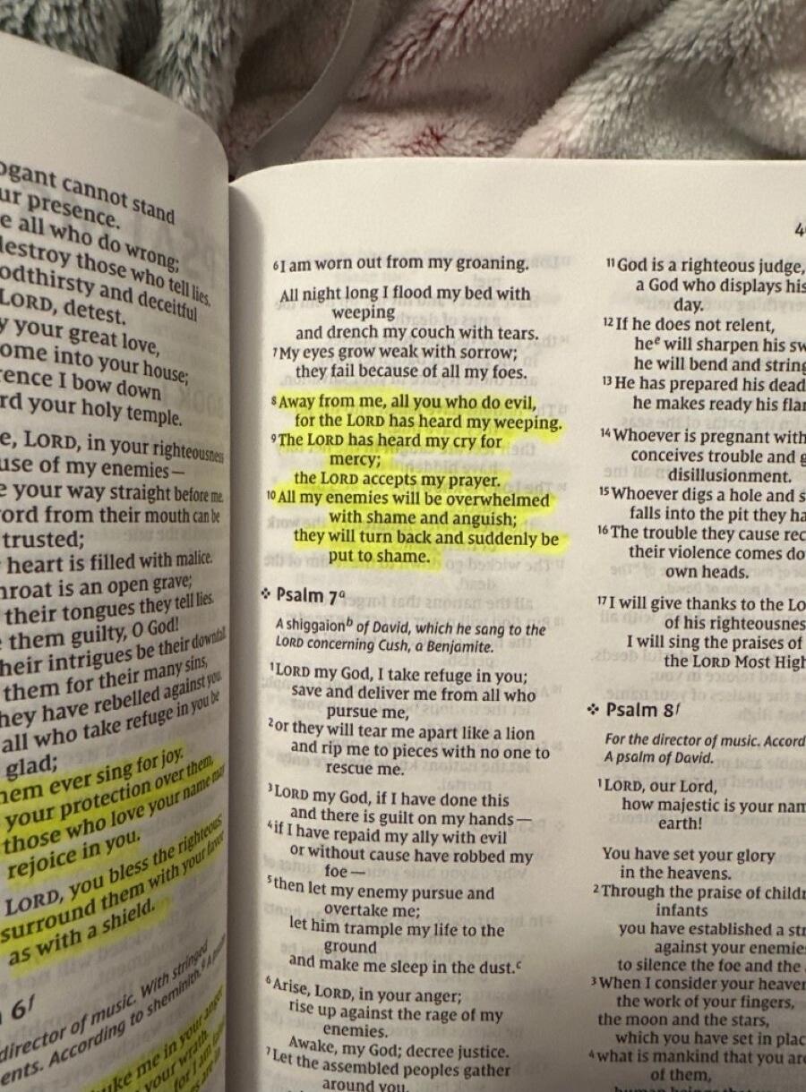 I am worn out from my groaning. All night long I flood my bed with weeping and drench my couch with tears. My eyes grow weak with sorrow; they fail because of all my foes. Away from me, all you who do evil, for the LORD has heard my weeping. The LORD has heard my cry for mercy; the LORD accepts my prayer. All my enemies will be overwhelmed with sha