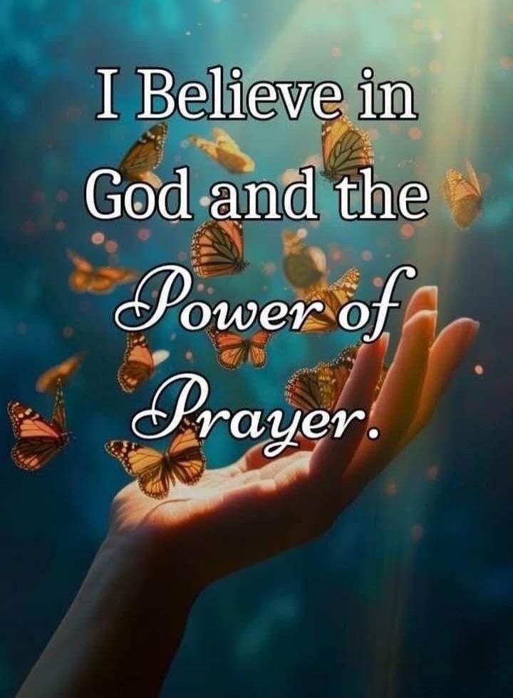 I Believe in God and the Power of Prayer.