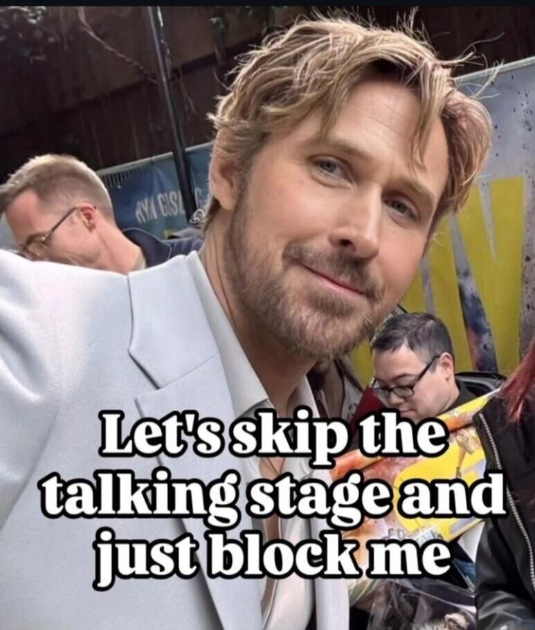 Let's skip the talking stage and just block me