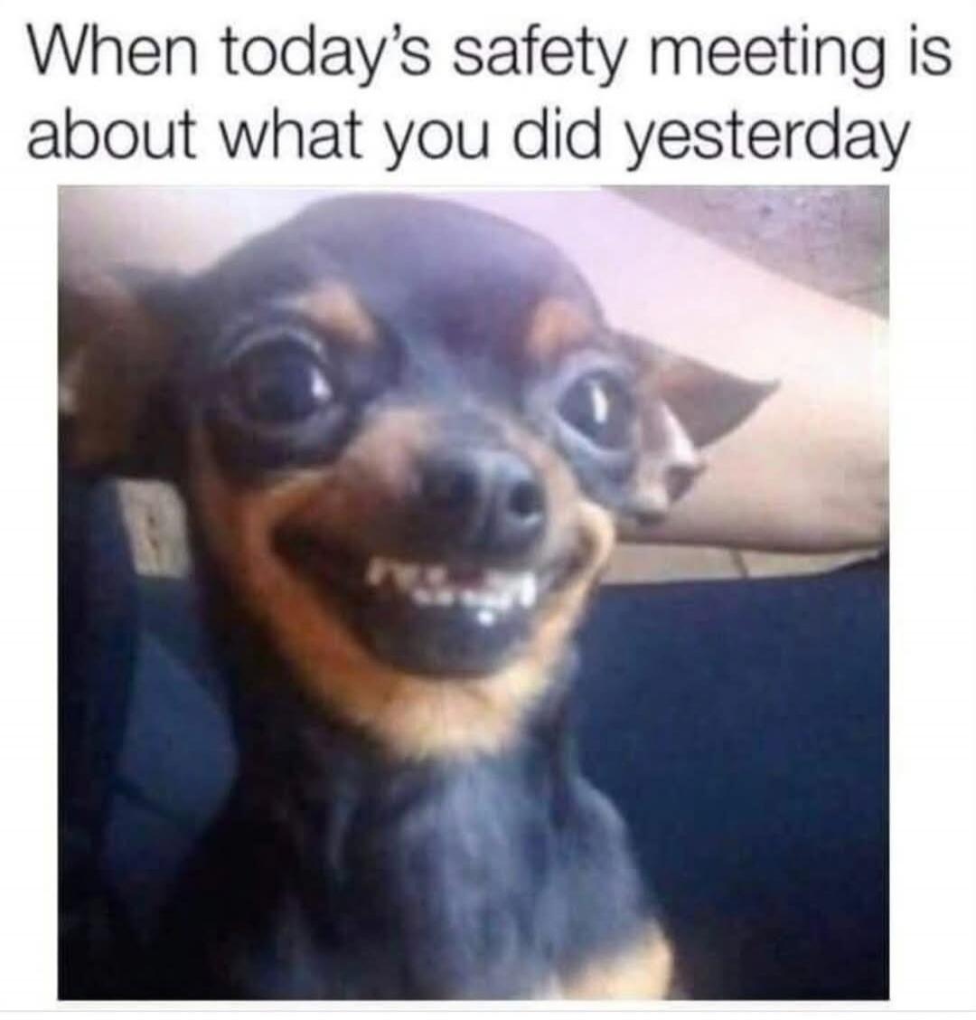 When today's safety meeting is about what you did yesterday