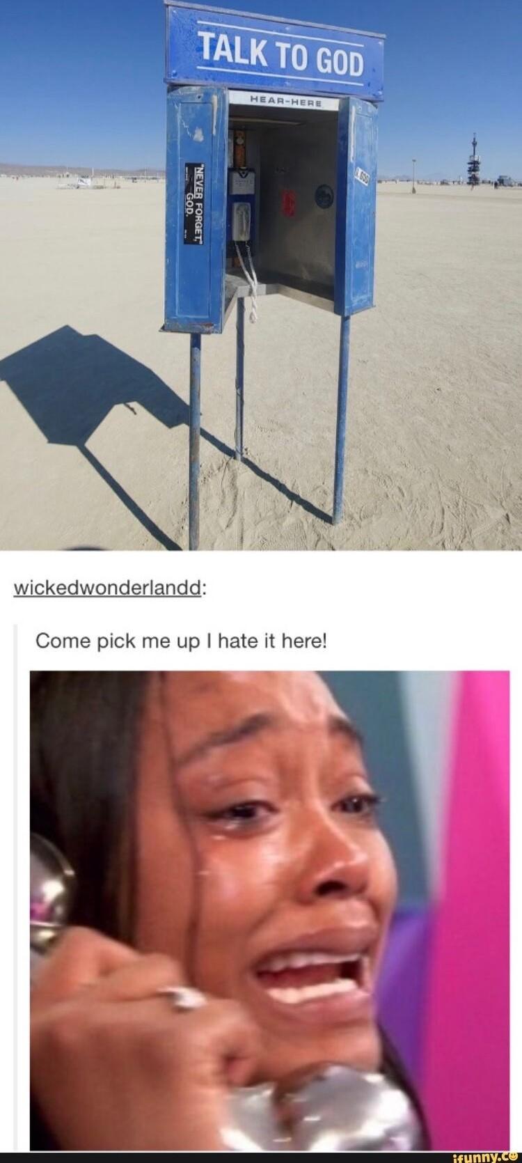 wickedwonderlandd Come pick me up hate it here