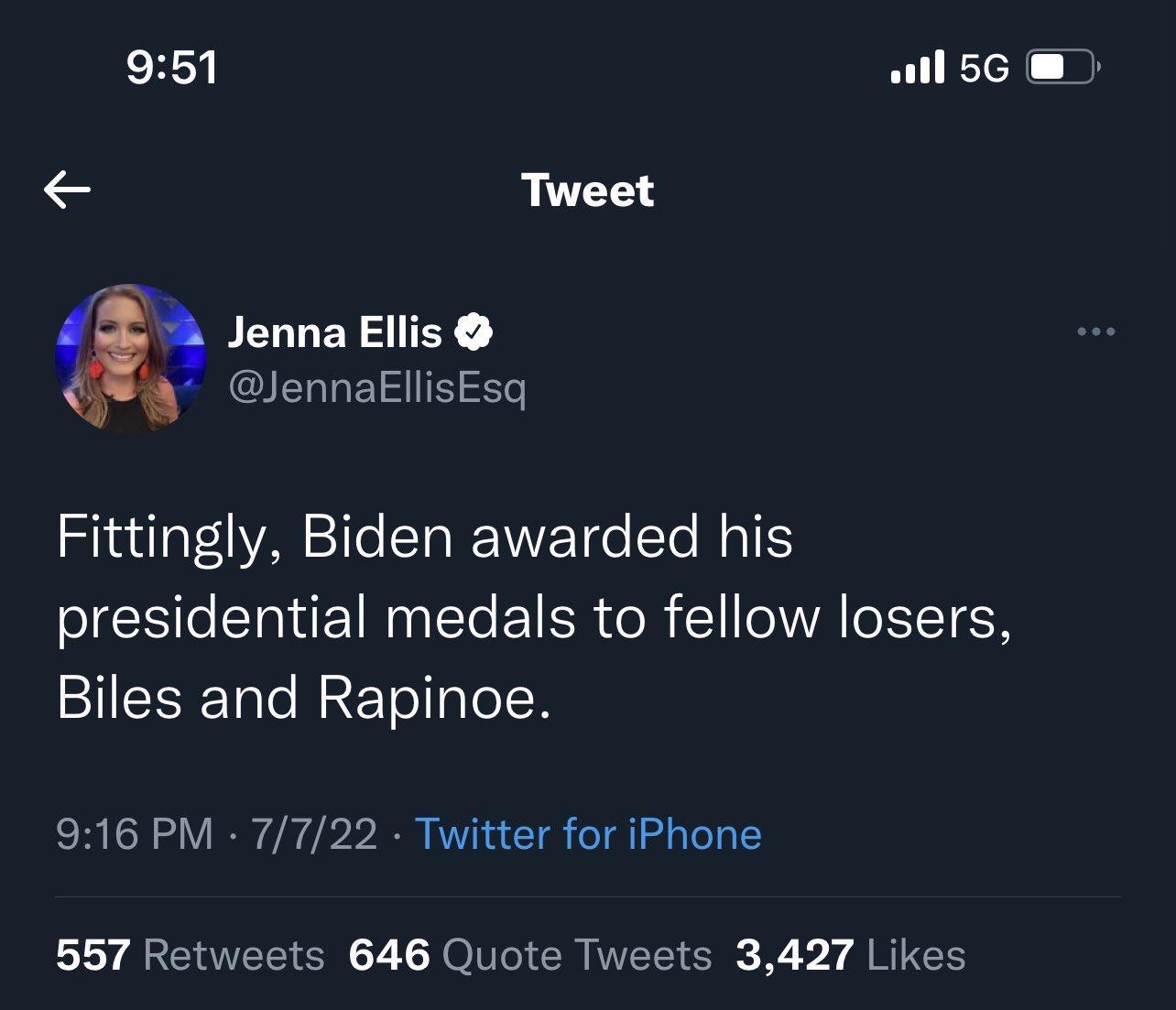 951 wil 5G Tweet JennaEllisEsq Fittingly Biden awarded his presidential medals to fellow losers Biles and Rapinoe 916 PM 7722 Twitter for iPhone 557 Retweets 646 Quote Tweets 3427 Likes