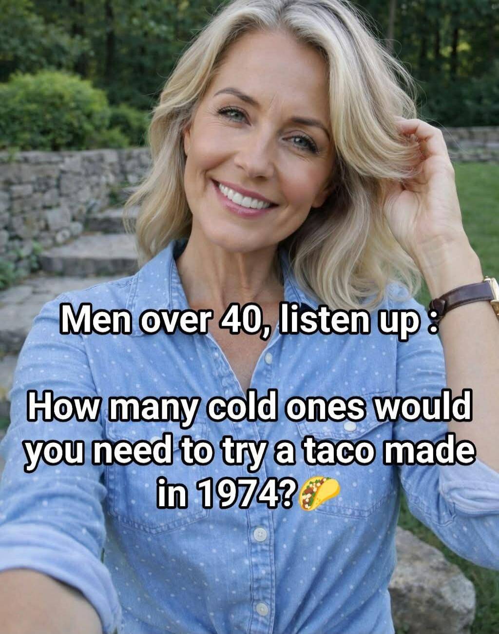 Men over 40, listen up : How many cold ones would you need to try a taco made in 1974?