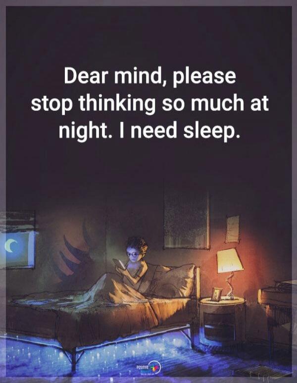 Dear mind, please stop thinking so much at night. I need sleep.