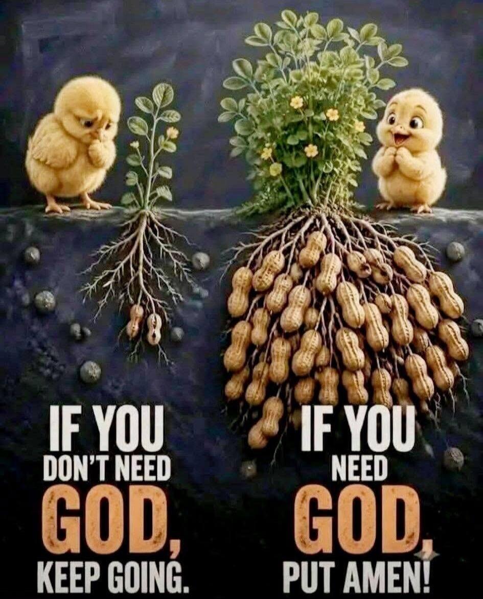IF YOU DON'T NEED GOD, KEEP GOING. IF YOU NEED GOD, PUT AMEN!