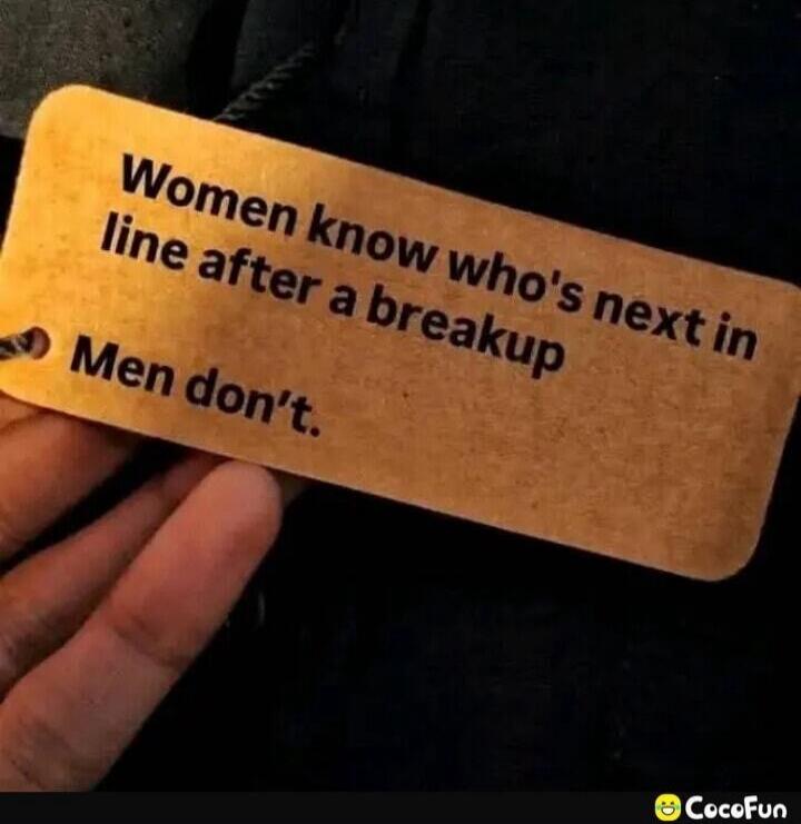 Women know who's next in line after a breakup Men don't.