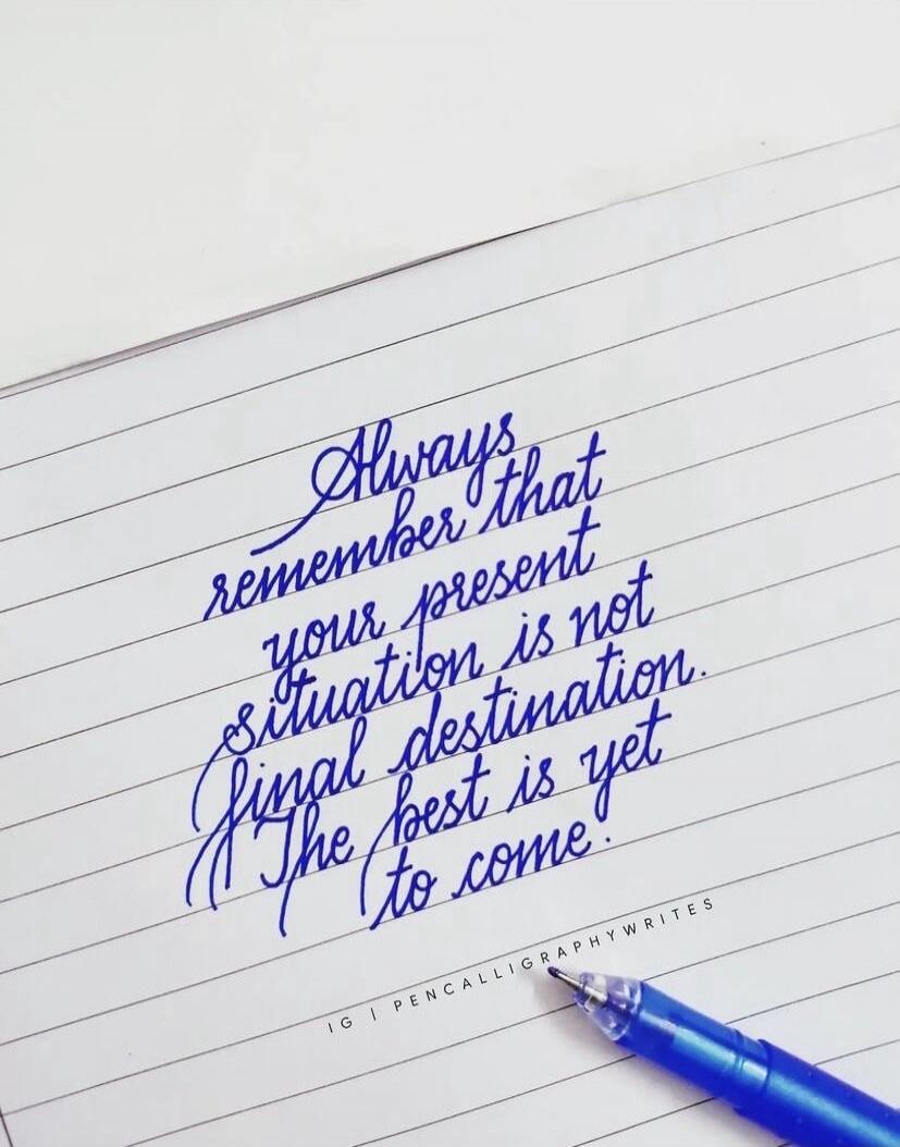 Always remember that your present situation is not final destination. The best is yet to come.