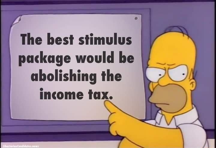 The best stimulus package would be abolishing the income tax