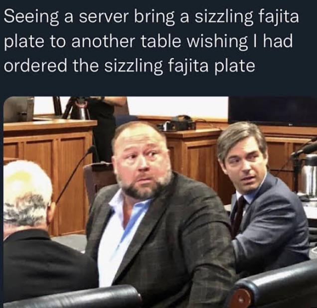 Seeing a server bring a sizzling fajita plate to another table wishing had ordered the sizzling fajita plate