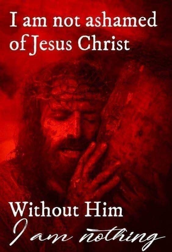 I am not ashamed of Jesus Christ Without Him