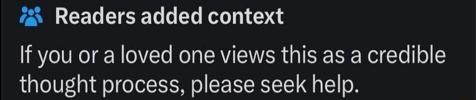 Readers added context. If you or a loved one views this as a credible thought process, please seek help.