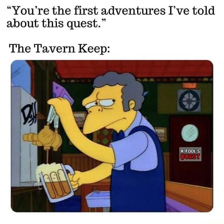 Youre the first adventures Ive told about this quest The Tavern Keep WGBS