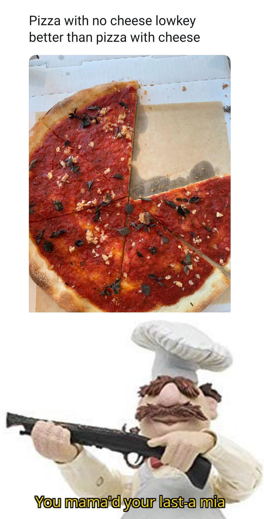 Pizza with no cheese lowkey better than pizza with cheese Mmamtilllzs i