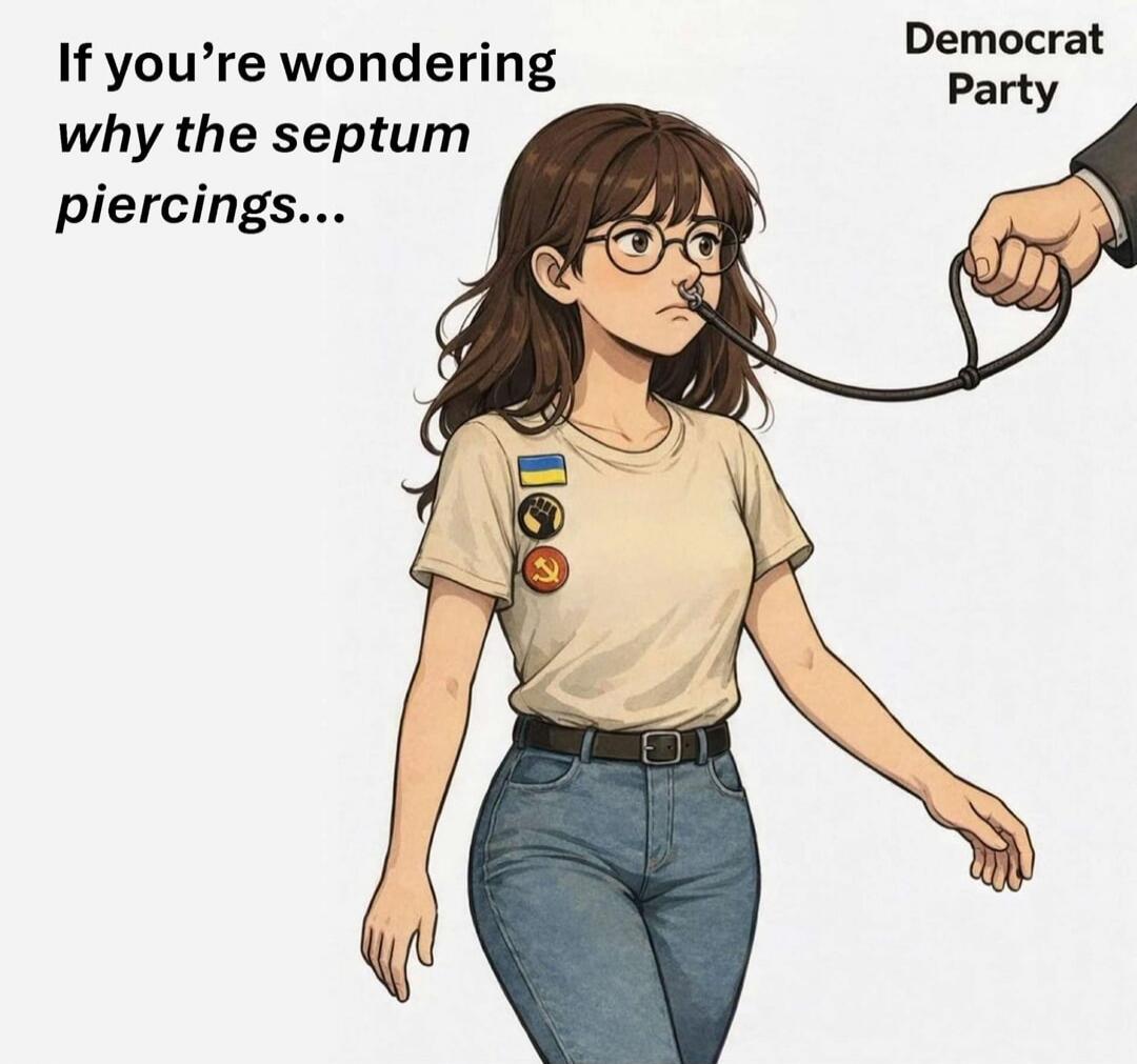 If you're wondering why the septum piercings... Democrat Party