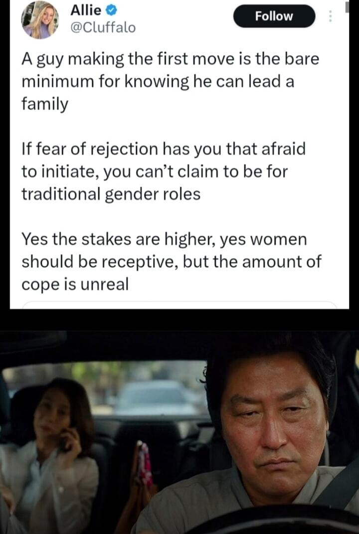 A guy making the first move is the bare minimum for knowing he can lead a family If fear of rejection has you that afraid to initiate you cant claim to be for traditional gender roles Yes the stakes are higher yes women should be receptive but the amount of cope is unreal