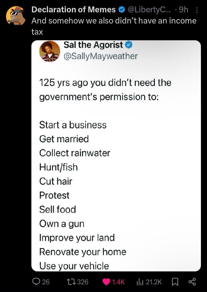 Declaration of Memes And somehow we also didnt have an income ta Sal the Agorist SallyMayweather 125 yrs ago you didnt need the governments permission to Start a business Get married Collect rainwater Huntfish Cut hair Protest Sell food Own agun Improve your land Renovate your home Use your vehicle