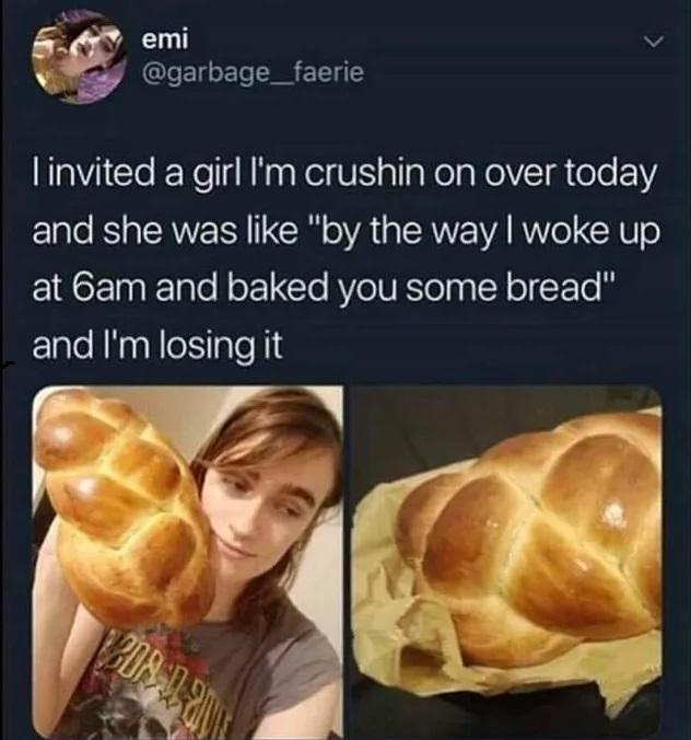 4 emi o L garbage_ faerie linvited a girl Im crushin on over today and she was like by the way woke up at 6am and baked you some bread and Im losing it