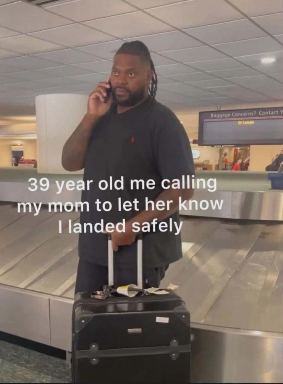 39 year old me calling my mom to let her know I landed safely