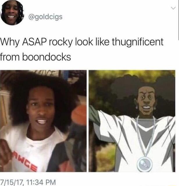 o goldcigs Why ASAP rocky look like thugnificent from boondocks 71517 1134 PM