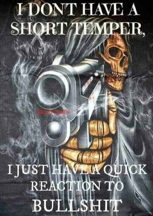 I DON'T HAVE A SHORT TEMPER, I JUST HAVE A QUICK REACTION TO BULLSHIT