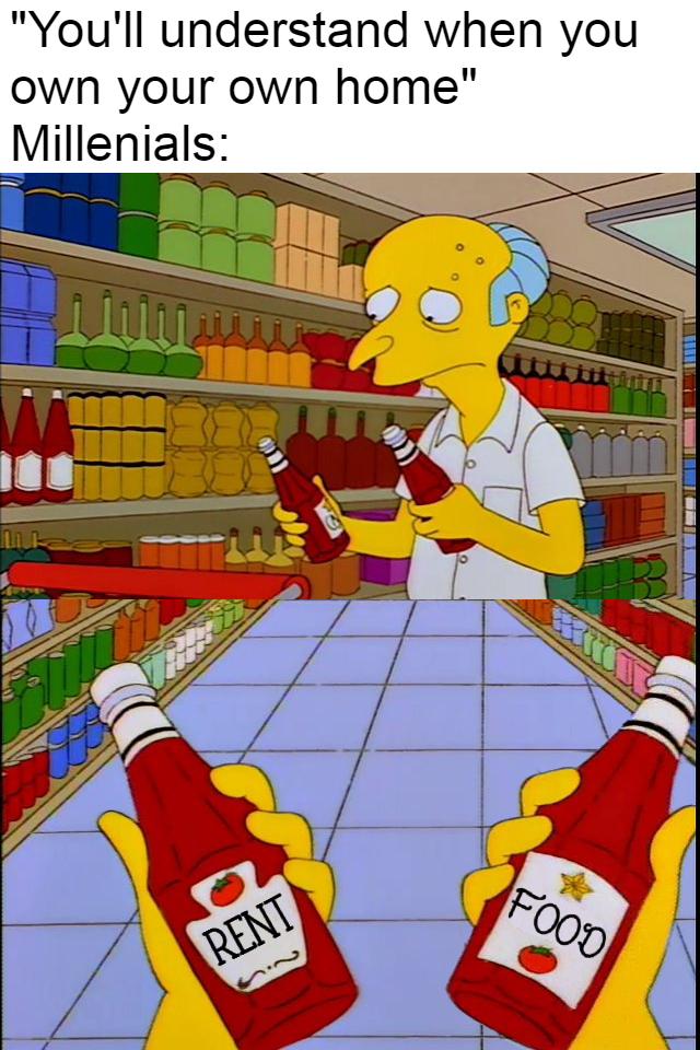 Youll understand when you own your own home Millenials