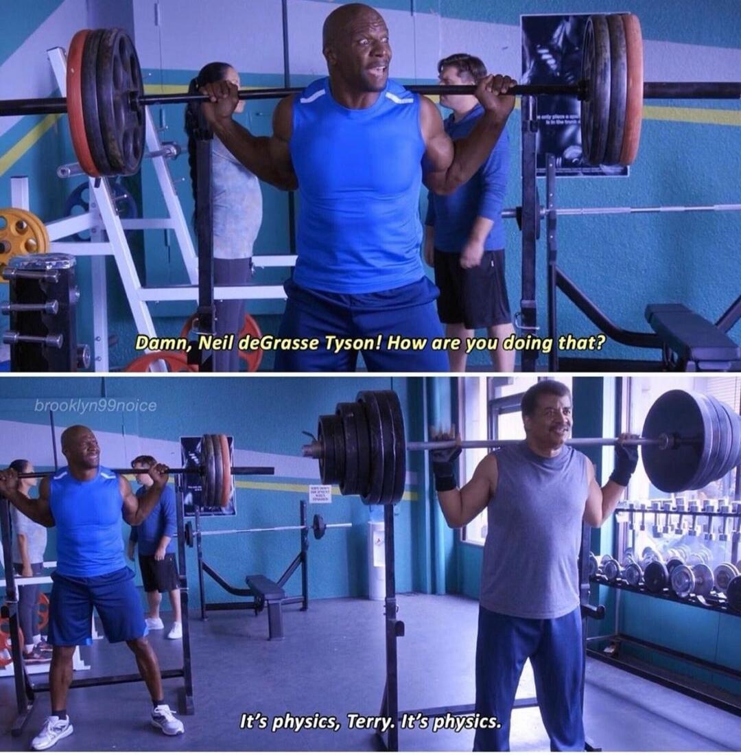 Damn, Neil deGrasse Tyson! How are you doing that? It's physics, Terry. It's physics.